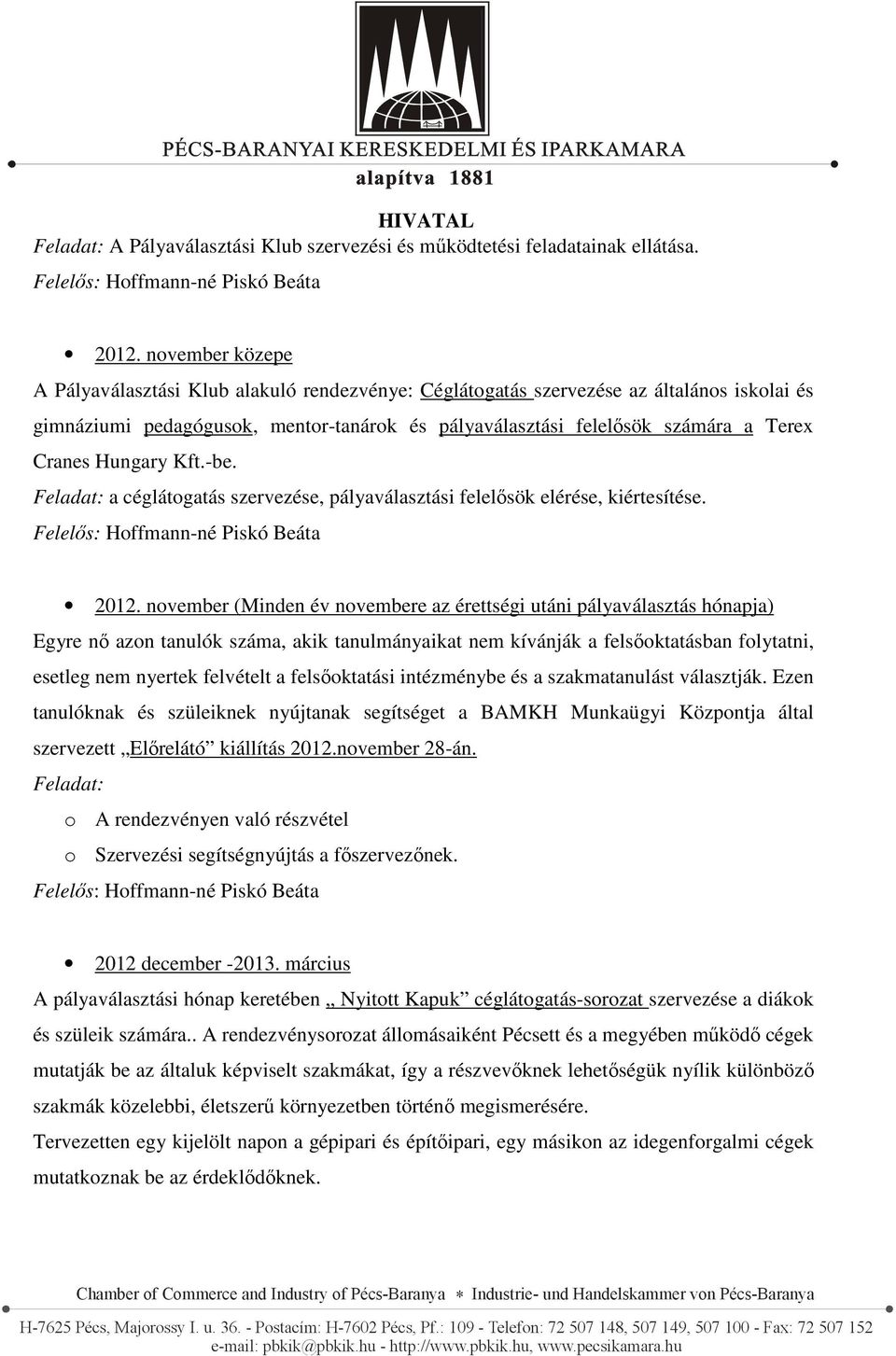 Hungary Kft.-be. Feladat: a céglátogatás szervezése, pályaválasztási felelősök elérése, kiértesítése. 2012.