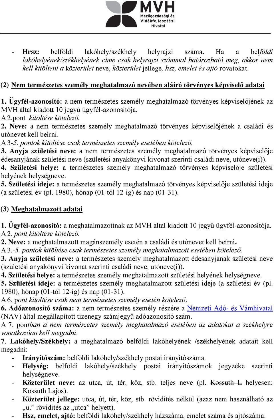 (2) Nem természetes személy meghatalmazó nevében aláíró törvényes képviselő adatai 1.