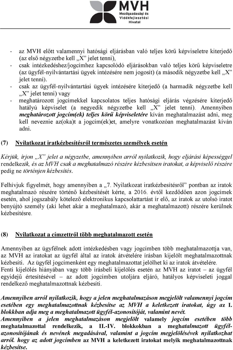 - csak az ügyfél-nyilvántartási ügyek intézésére kiterjedő (a harmadik négyzetbe kell X jelet tenni) vagy - meghatározott jogcímekkel kapcsolatos teljes hatósági eljárás végzésére kiterjedő hatályú