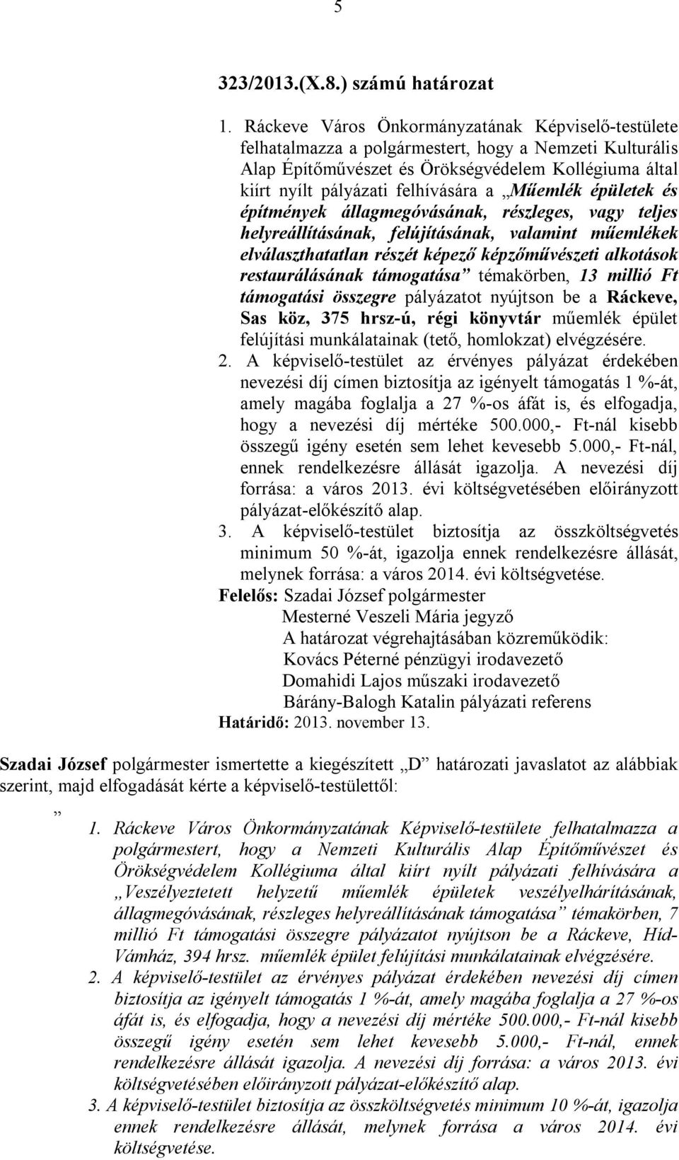 Műemlék épületek és építmények állagmegóvásának, részleges, vagy teljes helyreállításának, felújításának, valamint műemlékek elválaszthatatlan részét képező képzőművészeti alkotások restaurálásának