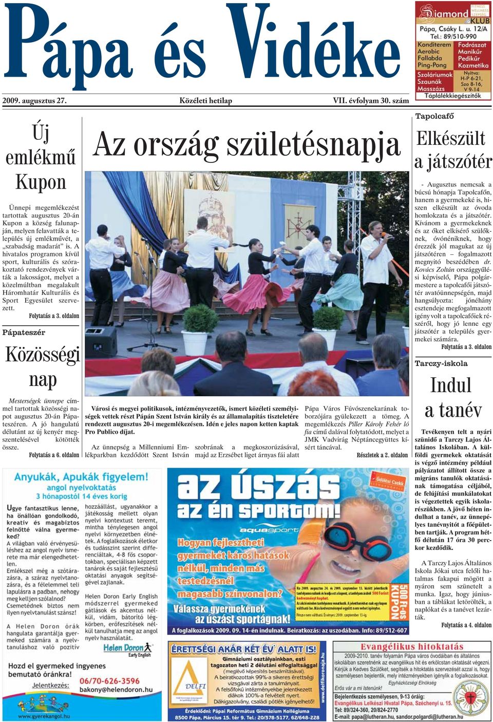 A hivatalos programon kívül sport, kulturális és szórakoztató rendezvények várták a lakosságot, melyet a közelmúltban megalakult Háromhatár Kulturális és Sport Egyesület szervezett. Folytatás a 3.