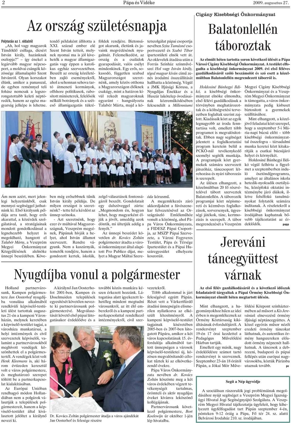 Olyan korszakot élünk, amikor a panasszal, de egyben reménnyel teli fohász nemcsak a legszorongatottabb keleti néptöredék, hanem az egész magyarság jelképe is lehetne.