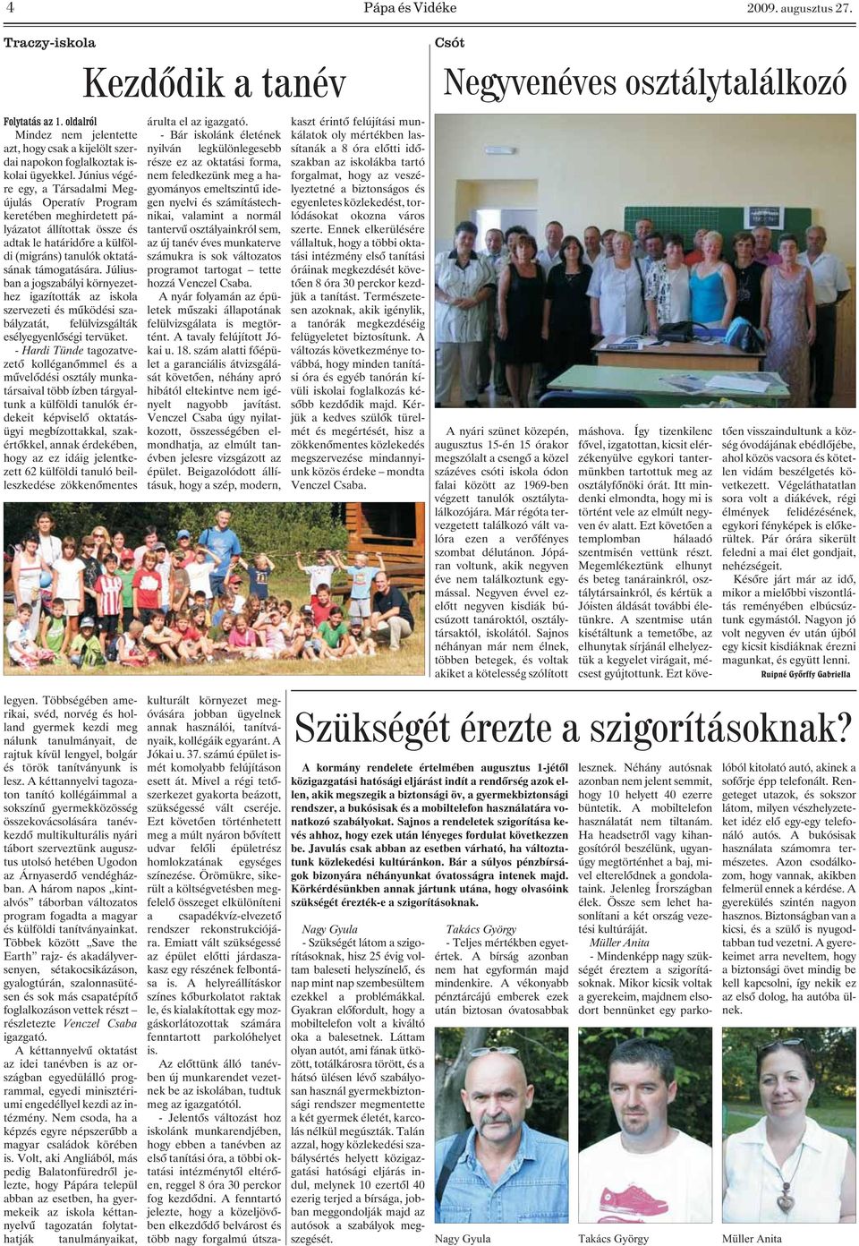 Júliusban a jogszabályi környezethez igazították az iskola szervezeti és mûködési szabályzatát, felülvizsgálták esélyegyenlõségi tervüket.