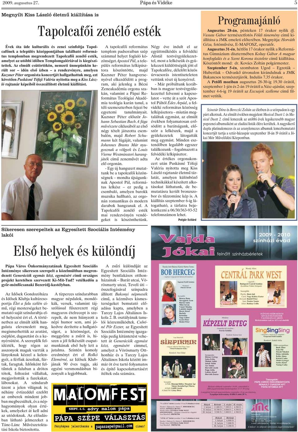 megrendezett Tapolcafõi zenélõ esték, amelyet az utóbbi idõben Templomgalériával is kiegészítettek.