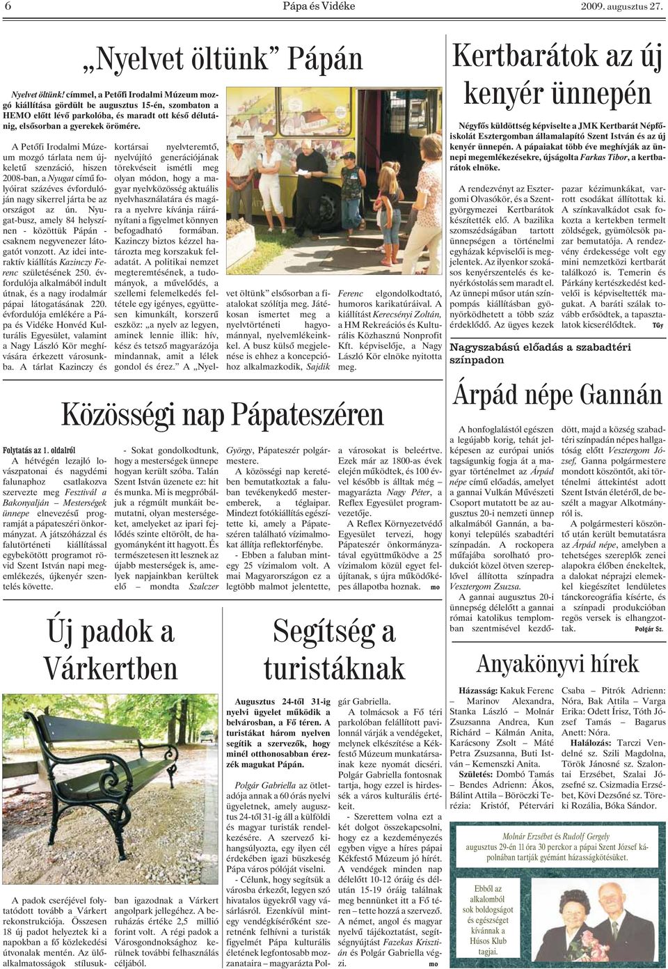 Nyugat-busz, amely 84 helyszínen - közöttük Pápán - csaknem negyvenezer látogatót vonzott. Az idei interaktív kiállítás Kazinczy Ferenc születésének 250.