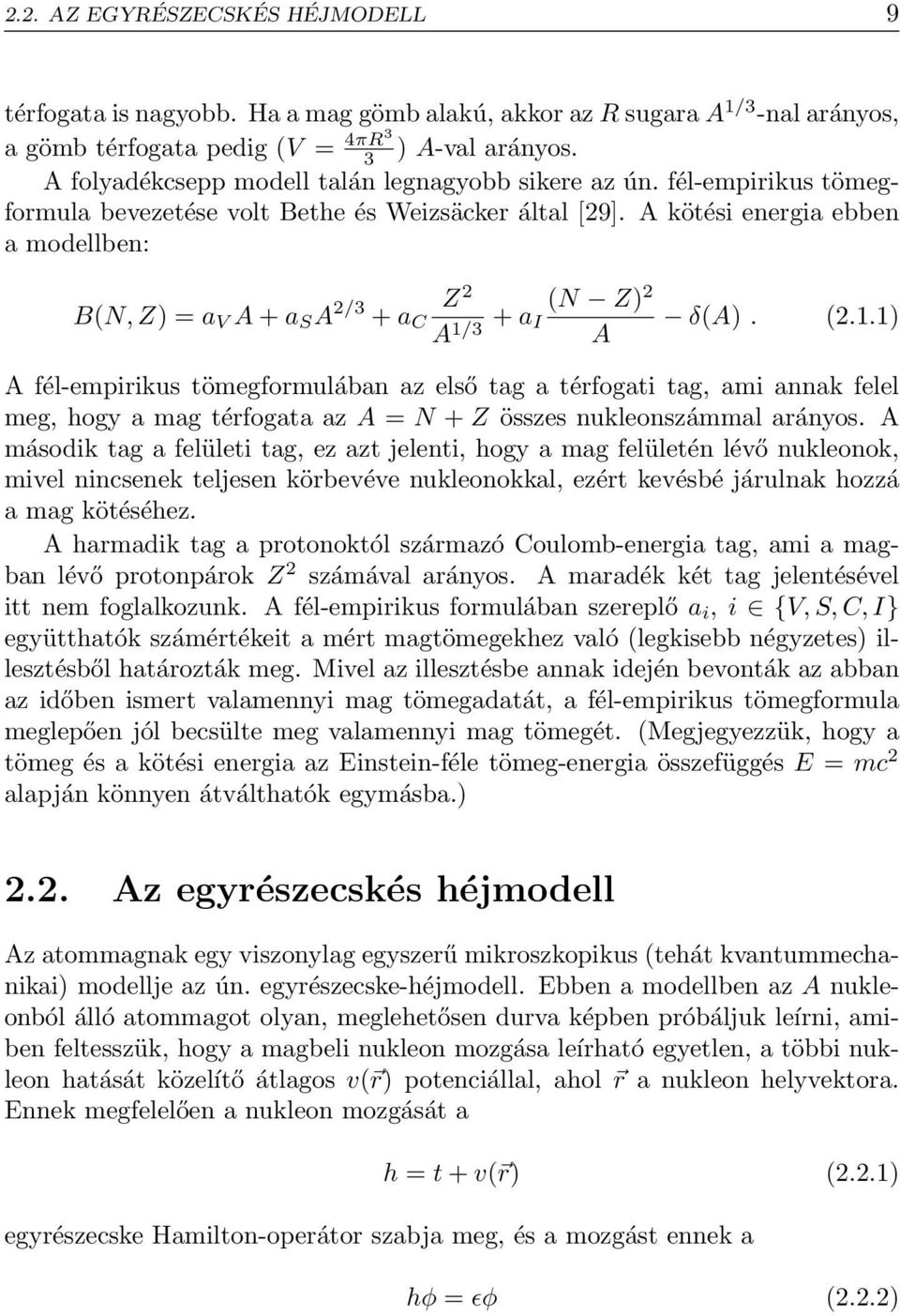 A kötési energia ebben a modellben: B(N,Z) =a V A + a S A 2/3 Z 2 + a C A + a (N Z) 2 1/