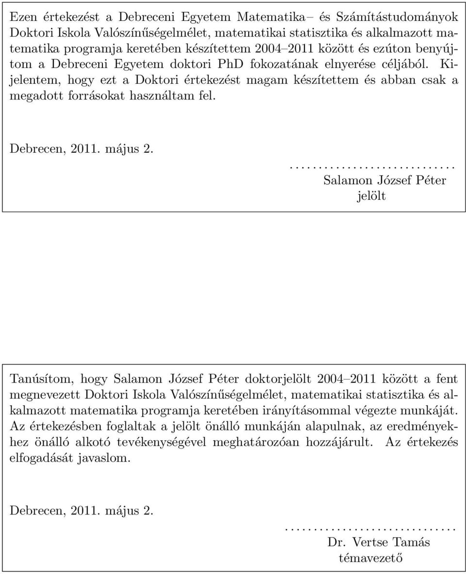 Kijelentem, hogy ezt a Doktori értekezést magam készítettem és abban csak a megadott forrásokat használtam fel. Debrecen, 2011. május 2.