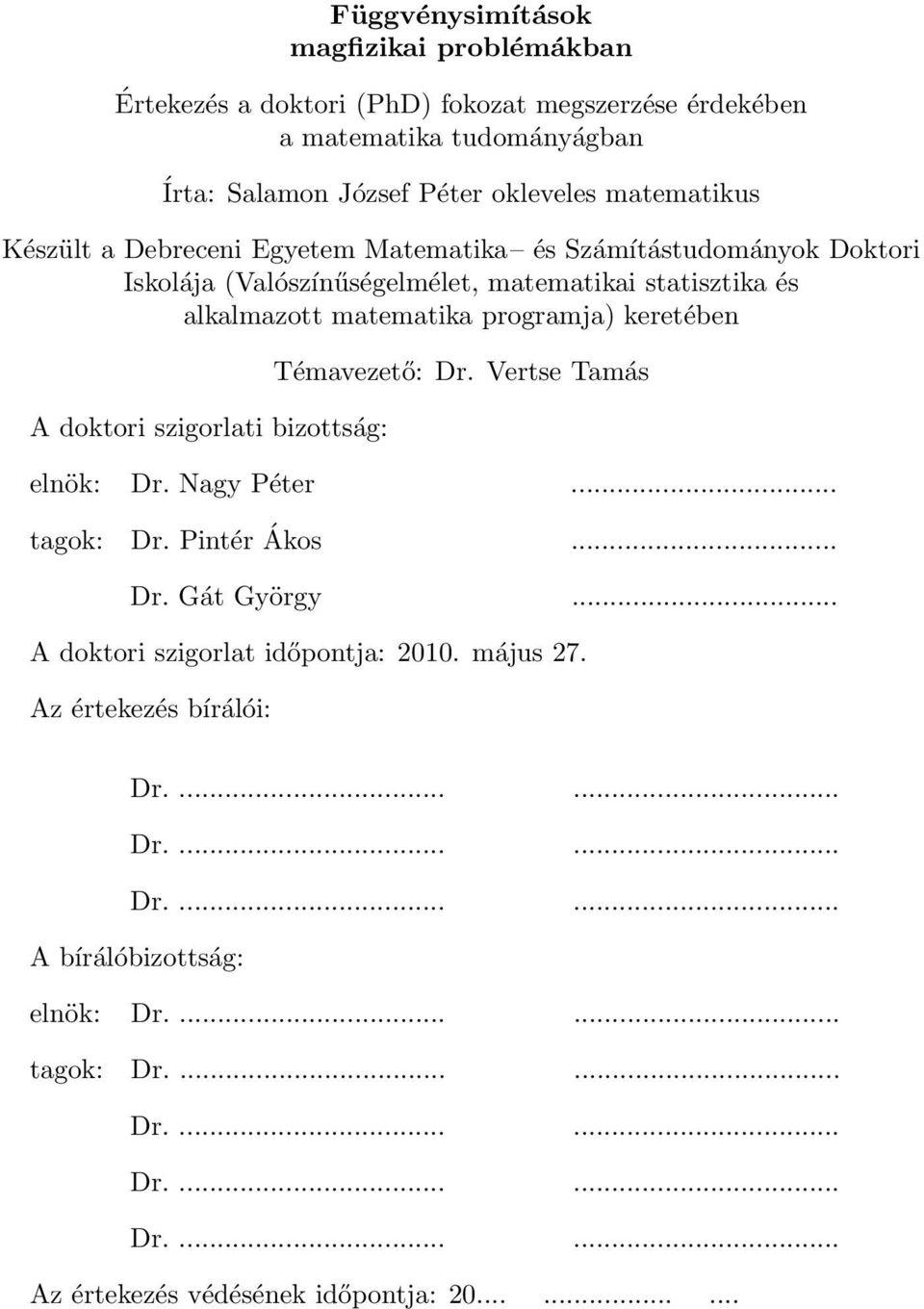 doktori szigorlati bizottság: Témavezető: Dr. Vertse Tamás elnök: Dr. Nagy Péter... tagok: Dr. Pintér Ákos... Dr. Gát György... A doktori szigorlat időpontja: 2010. május 27.