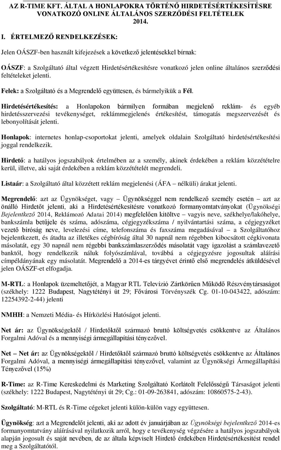 feltételeket jelenti. Felek: a Szolgáltató és a Megrendelő együttesen, és bármelyikük a Fél.