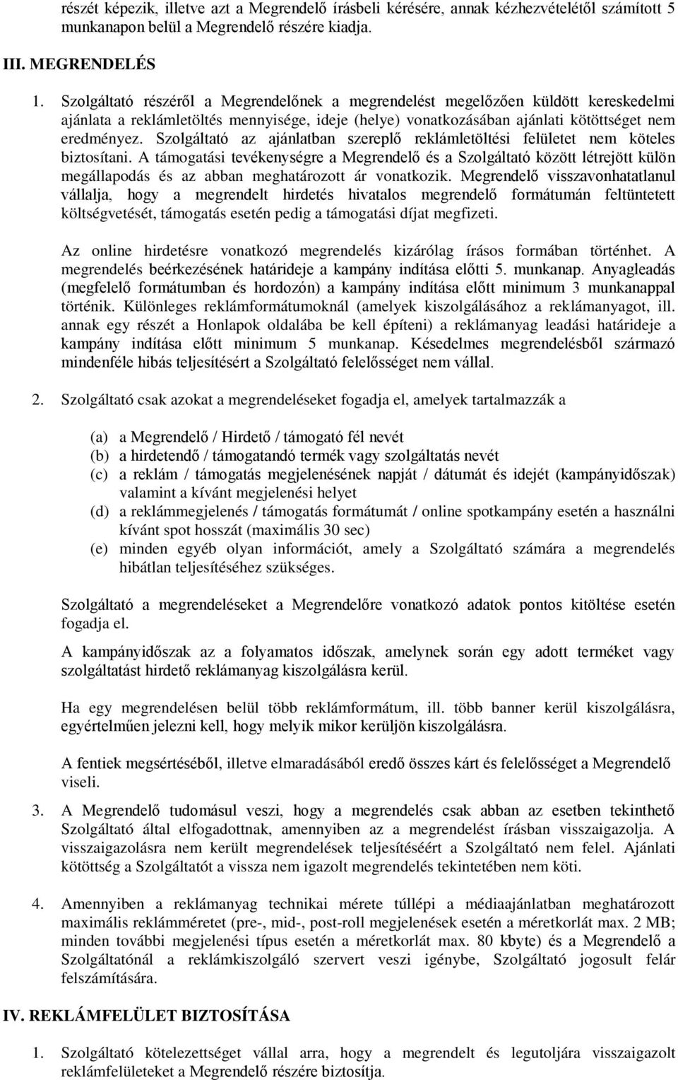 Szolgáltató az ajánlatban szereplő reklámletöltési felületet nem köteles biztosítani.