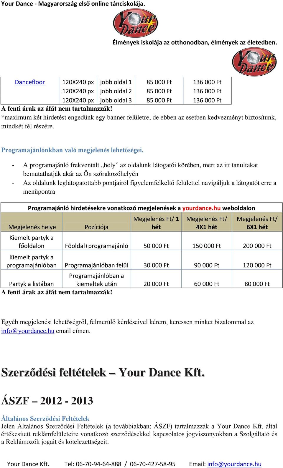 - A programajánló frekventált hely az oldalunk látogatói körében, mert az itt tanultakat bemutathatják akár az Ön szórakozóhelyén - Az oldalunk leglátogatottabb pontjairól figyelemfelkeltő felülettel