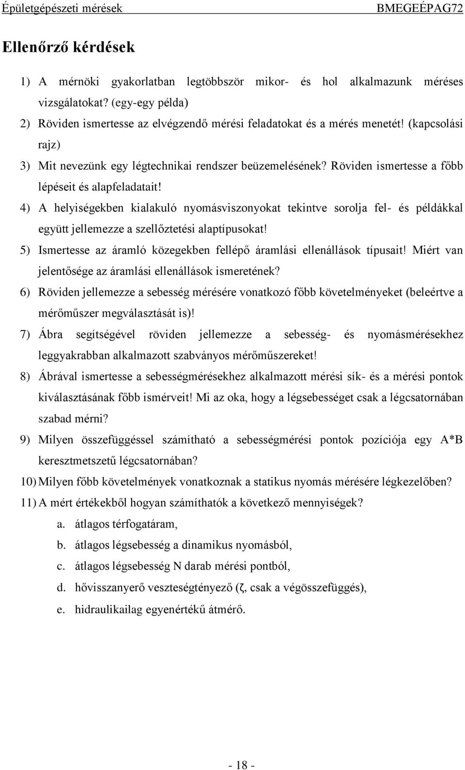 4) A helyiségekben kialakuló nyomásviszonyokat tekintve sorolja fel- és példákkal együtt jellemezze a szellőztetési alaptípusokat!