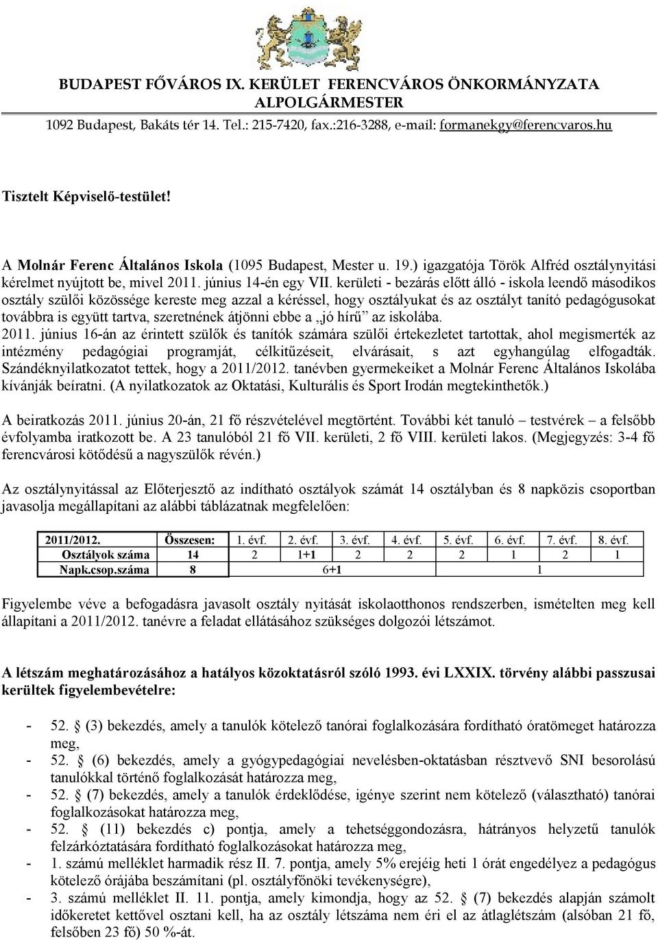 kerületi - bezárás előtt álló - iskola leendő másodikos osztály szülői közössége kereste meg azzal a kéréssel, hogy osztályukat és az osztályt tanító pedagógusokat továbbra is együtt tartva,