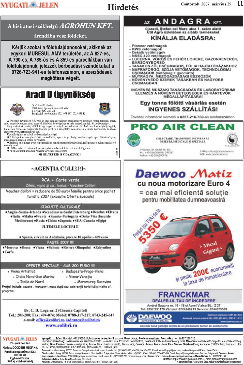 0726-723-941-es telefonszámon, a szerzõdések megkötése végett. Aradi D ügynökség Õrzõ és védõ részleg 2900 Arad, Episcopiei utca 20. szám Tel.
