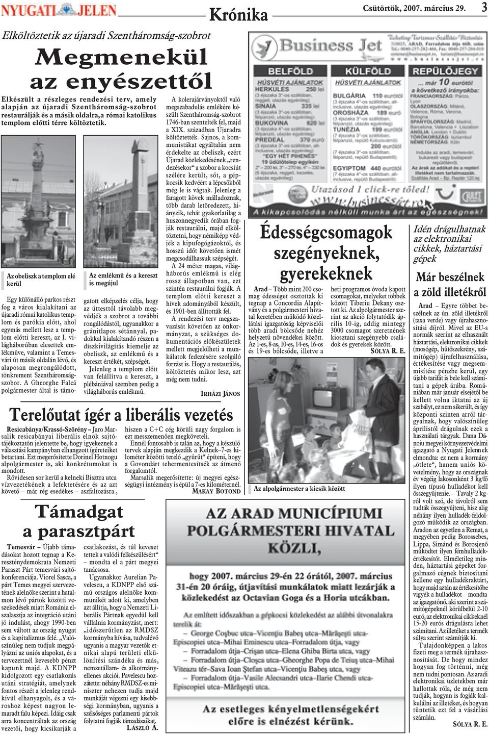 Az obeliszk a templom elé kerül Egy különálló parkos részt fog a város kialakítani az újaradi római katolikus templom és parókia elõtt, ahol egymás mellett lesz a templom elõtti kereszt, az I.