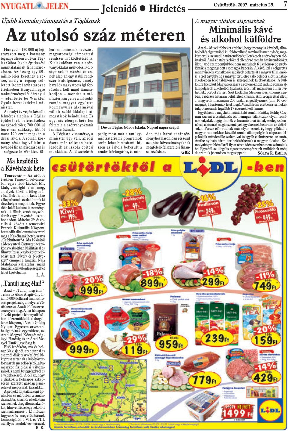 Az összeg egy félmillió lejes keretnek a része, amely a tegnap született kormányhatározat értelmében Hunyad megye tanintézményei felé irányul jelentette be Winkler Gyula kereskedelmi miniszter.