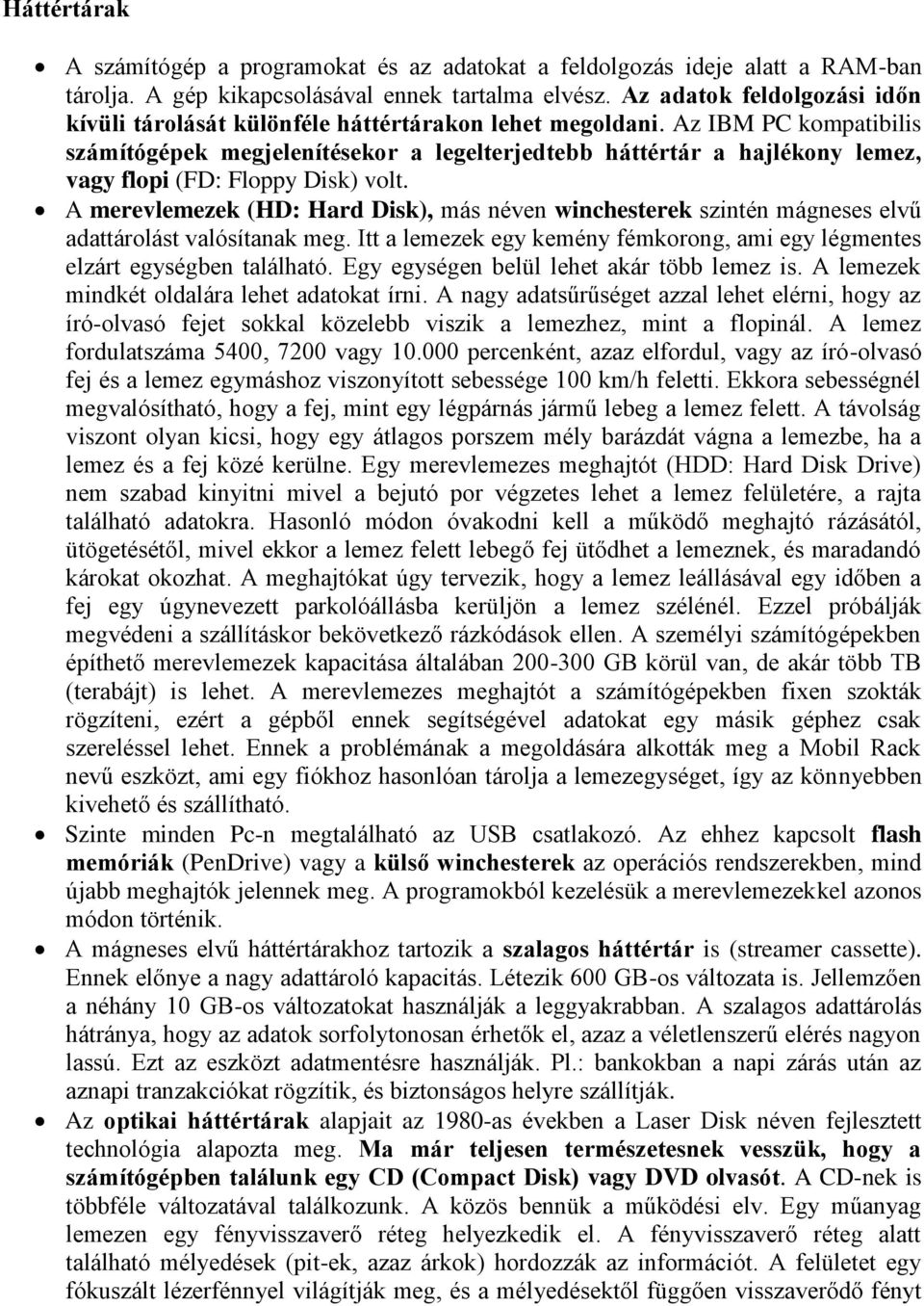 Az IBM PC kompatibilis számítógépek megjelenítésekor a legelterjedtebb háttértár a hajlékony lemez, vagy flopi (FD: Floppy Disk) volt.