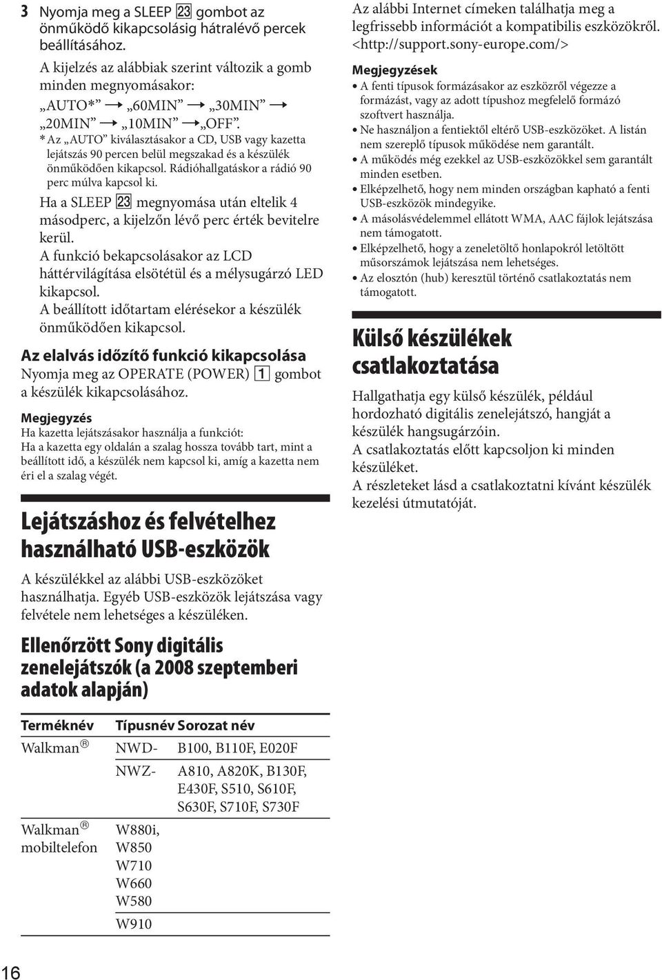 Ha a SLEEP megnyomása után eltelik 4 másodperc, a kijelzőn lévő perc érték bevitelre kerül. A funkció bekapcsolásakor az LCD háttérvilágítása elsötétül és a mélysugárzó LED kikapcsol.