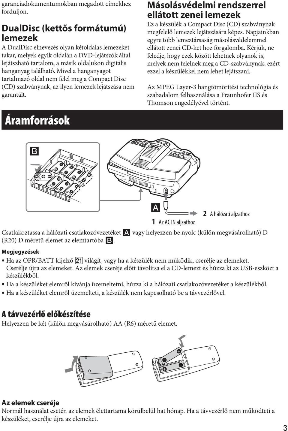 található. Mivel a hanganyagot tartalmazó oldal nem felel meg a Compact Disc (CD) szabványnak, az ilyen lemezek lejátszása nem garantált.