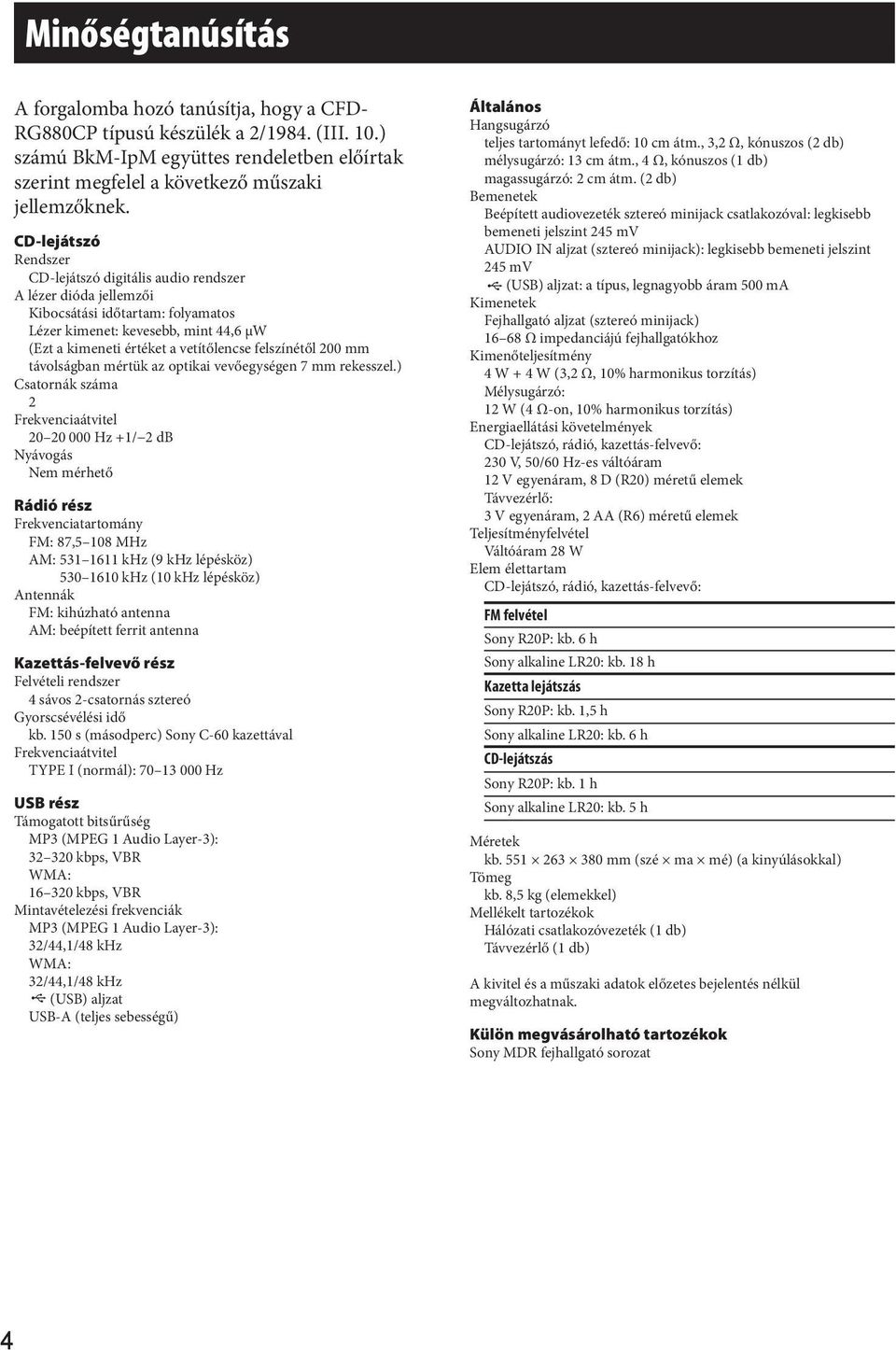 felszínétől 200 mm távolságban mértük az optikai vevőegységen 7 mm rekesszel.