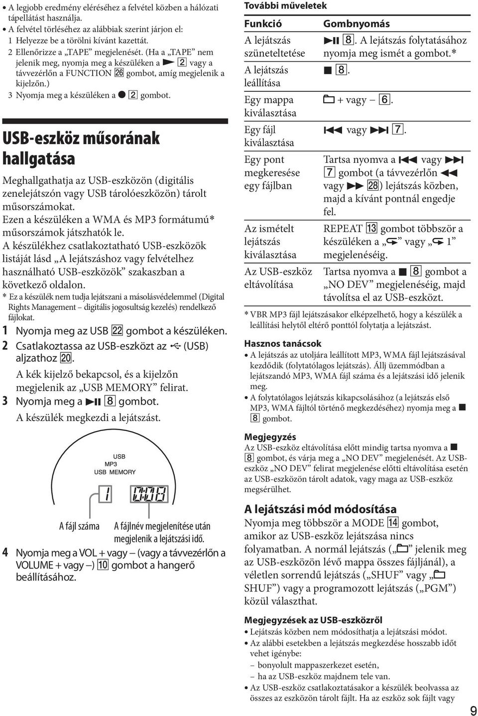 USB-eszköz műsorának hallgatása Meghallgathatja az USB-eszközön (digitális zenelejátszón vagy USB tárolóeszközön) tárolt műsorszámokat.