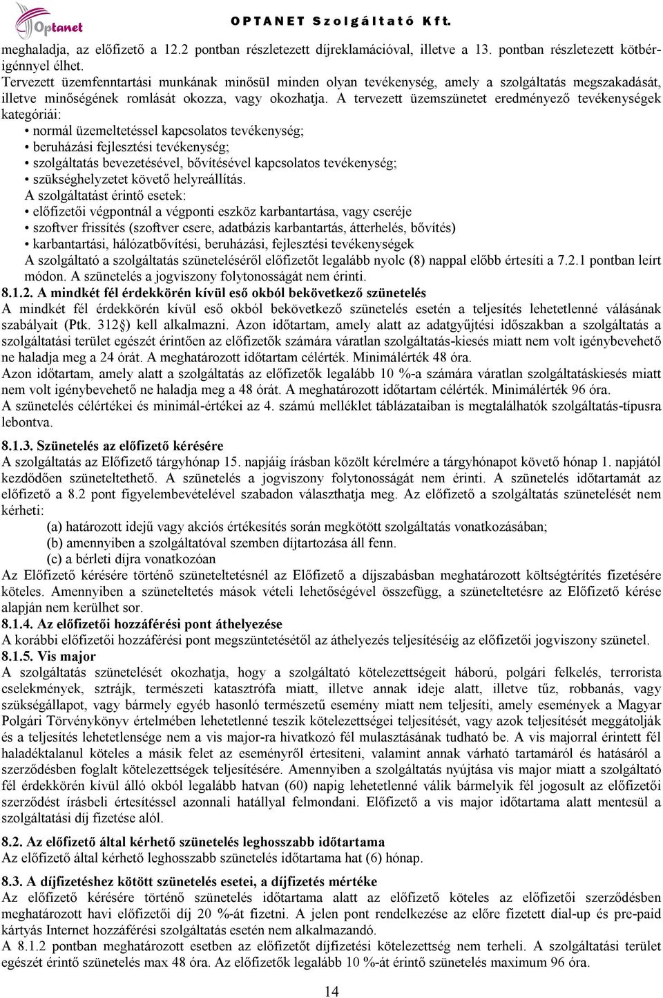 A tervezett üzemszünetet eredményező tevékenységek kategóriái: normál üzemeltetéssel kapcsolatos tevékenység; beruházási fejlesztési tevékenység; szolgáltatás bevezetésével, bővítésével kapcsolatos