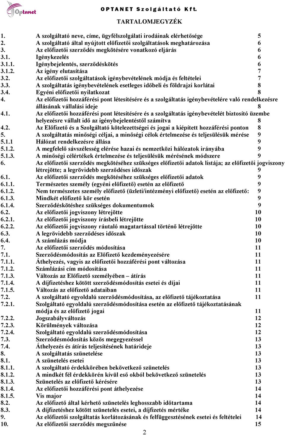 3. A szolgáltatás igénybevételének esetleges időbeli és földrajzi korlátai 8 3.4. Egyéni előfizetői nyilatkozat 8 4.