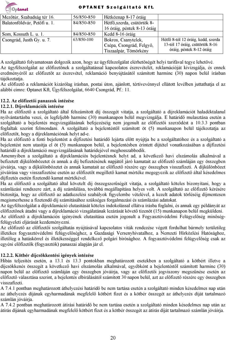 folyamatosan dolgozik azon, hogy az ügyfélszolgálat elérhetőségét helyi tarifával tegye lehetővé.