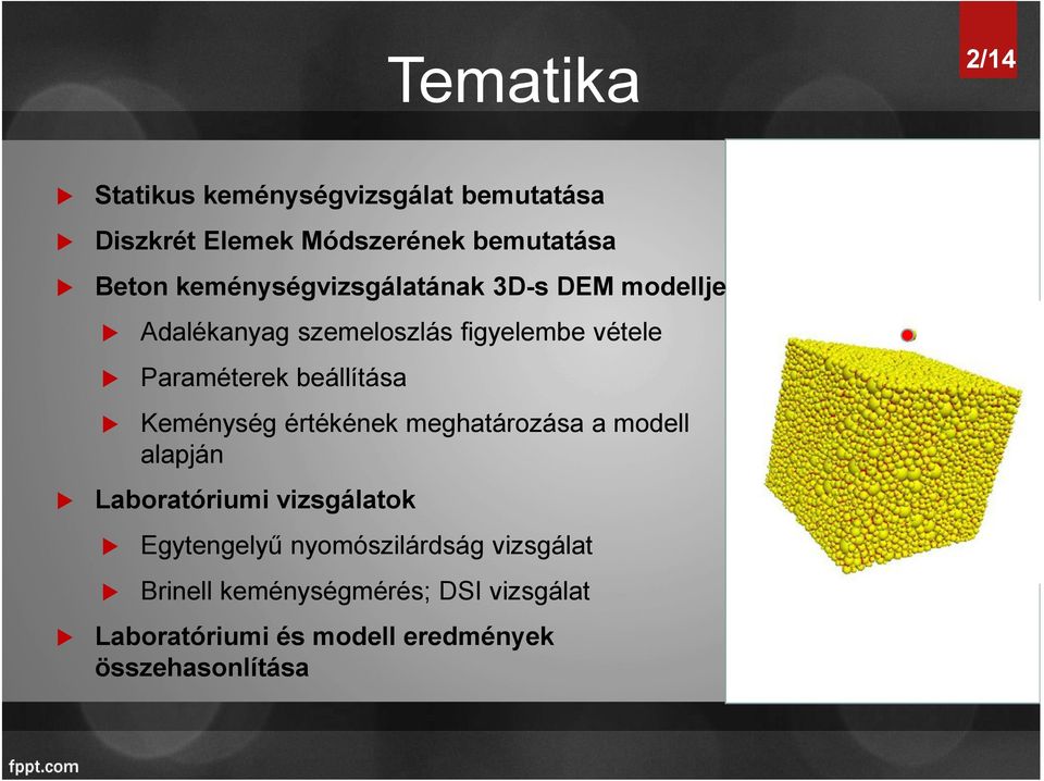 beállítása Keménység értékének meghatározása a modell alapján Laboratóriumi vizsgálatok Egytengelyű