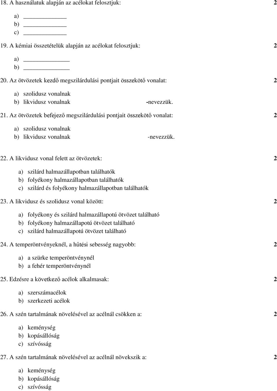 Az ötvözetek befejező megszilárdulási pontjait összekötő vonalat: 2 a) szolidusz vonalnak b) likvidusz vonalnak -nevezzük. 22.