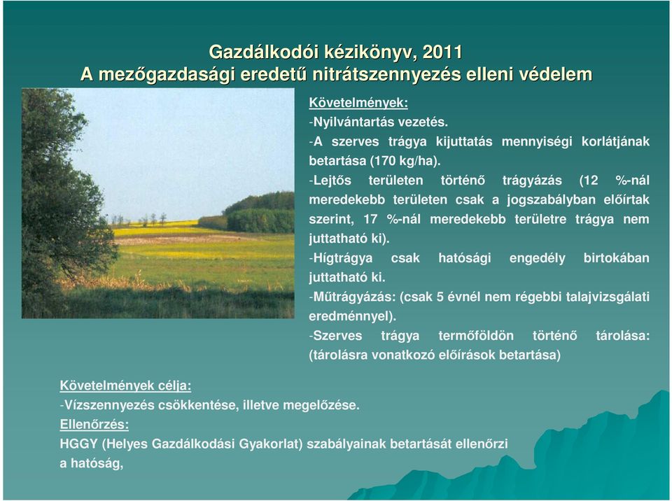 -Lejtıs területen történı trágyázás (12 %-nál meredekebb területen csak a jogszabályban elıírtak szerint, 17 %-nál meredekebb területre trágya nem juttatható ki).