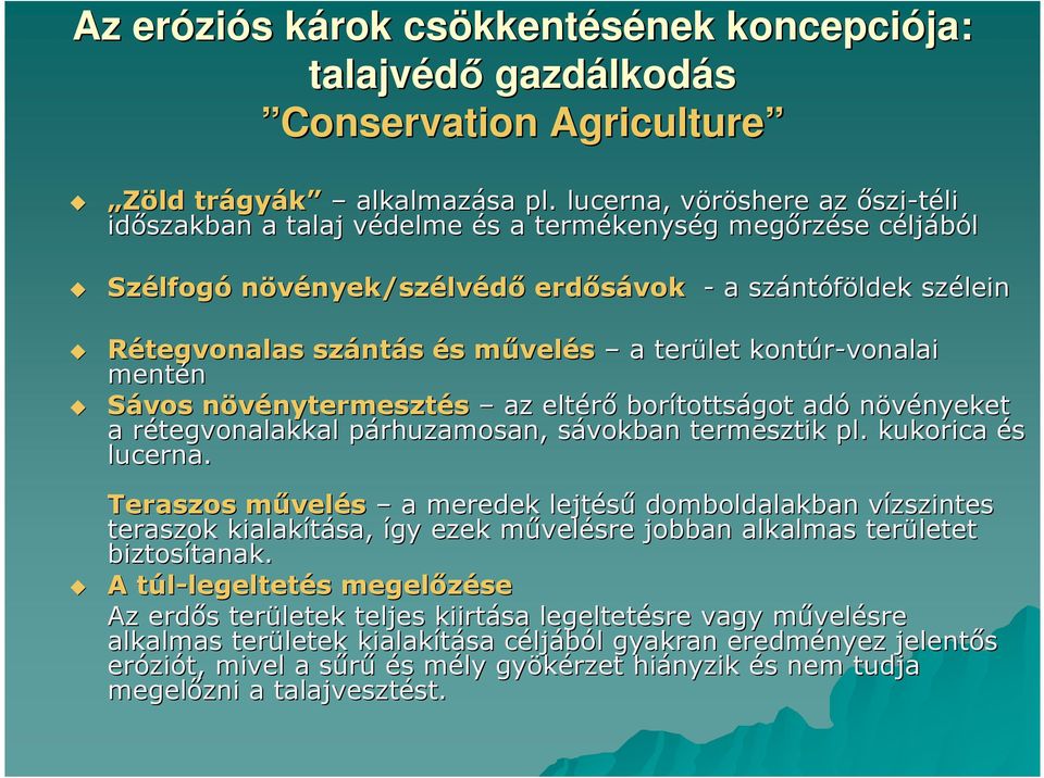 szánt ntás és s mővelm velés a terület kontúr-vonalai mentén Sávos növénytermesztn nytermesztés az eltérı borítotts tottságot adó növényeket nyeket a rétegvonalakkal r párhuzamosan, p sávokban s