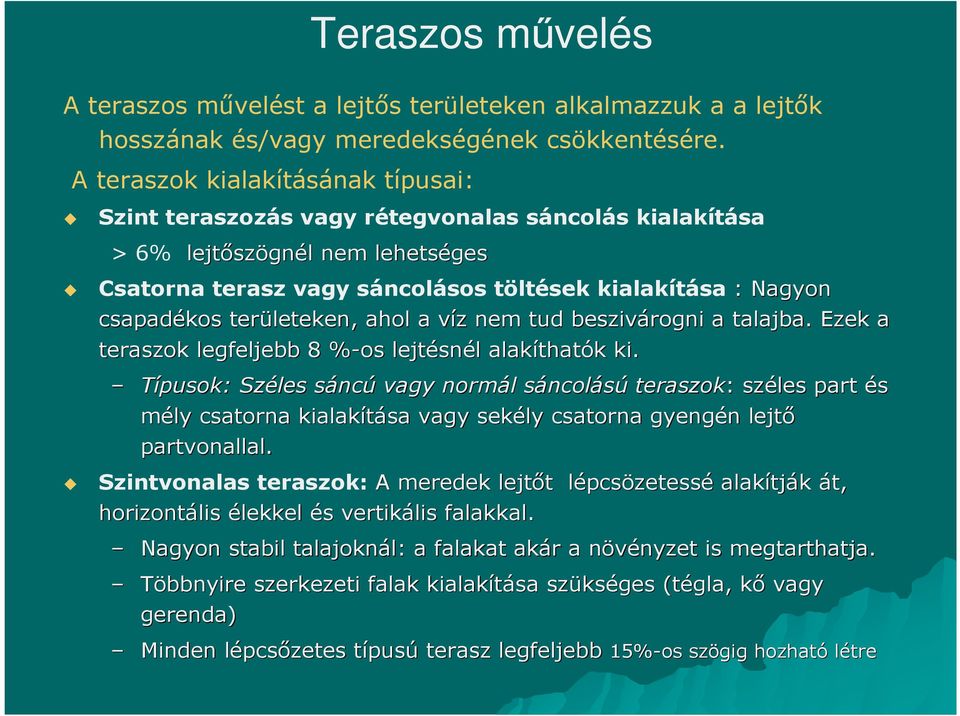 csapadékos területeken, ahol a víz v z nem tud beszivárogni a talajba. Ezek a teraszok legfeljebb 8 %-os% lejtésn snél l alakíthat thatók k ki.