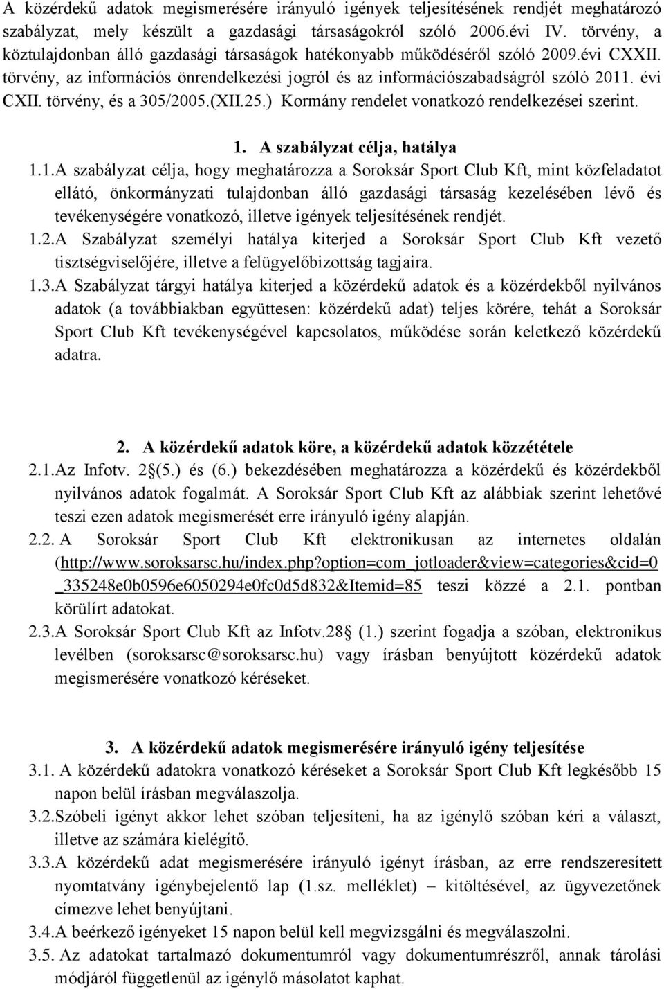 törvény, és a 305/2005.(XII.25.) Kormány rendelet vonatkozó rendelkezései szerint. 1.