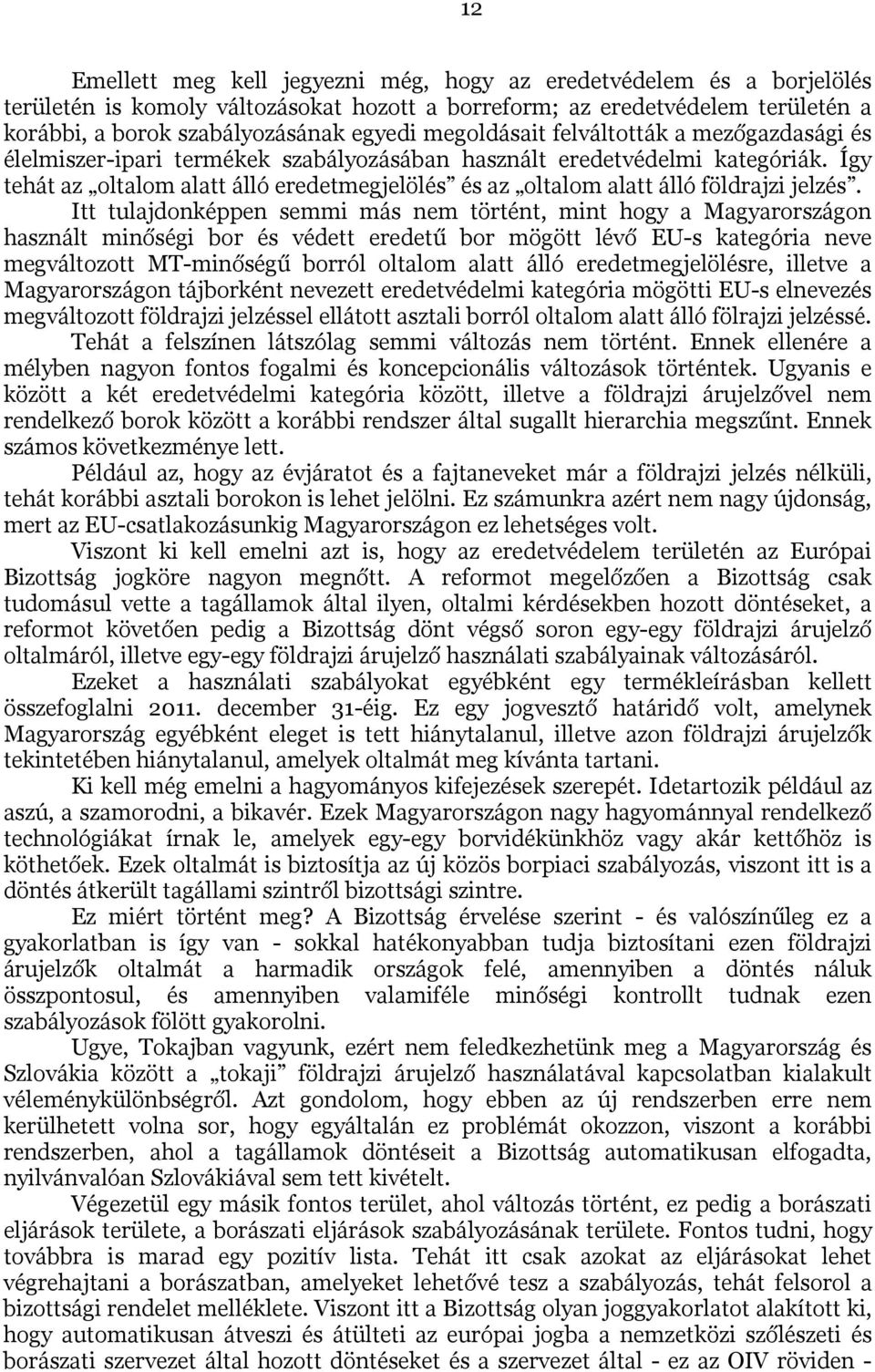 Így tehát az oltalom alatt álló eredetmegjelölés és az oltalom alatt álló földrajzi jelzés.