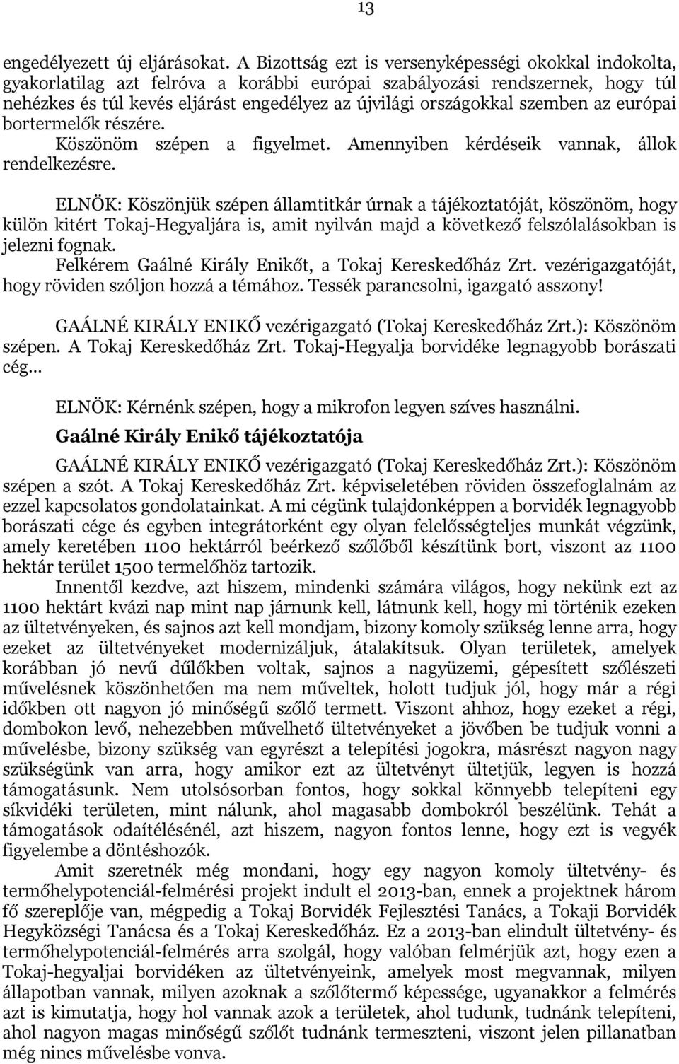 szemben az európai bortermelők részére. Köszönöm szépen a figyelmet. Amennyiben kérdéseik vannak, állok rendelkezésre.