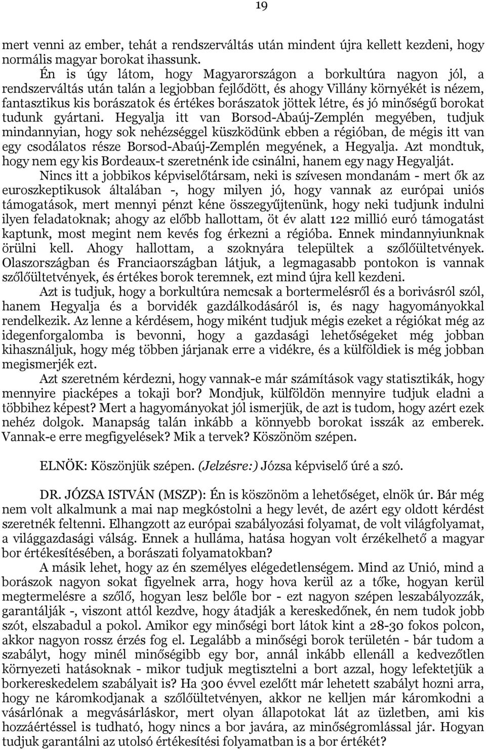 jöttek létre, és jó minőségű borokat tudunk gyártani.