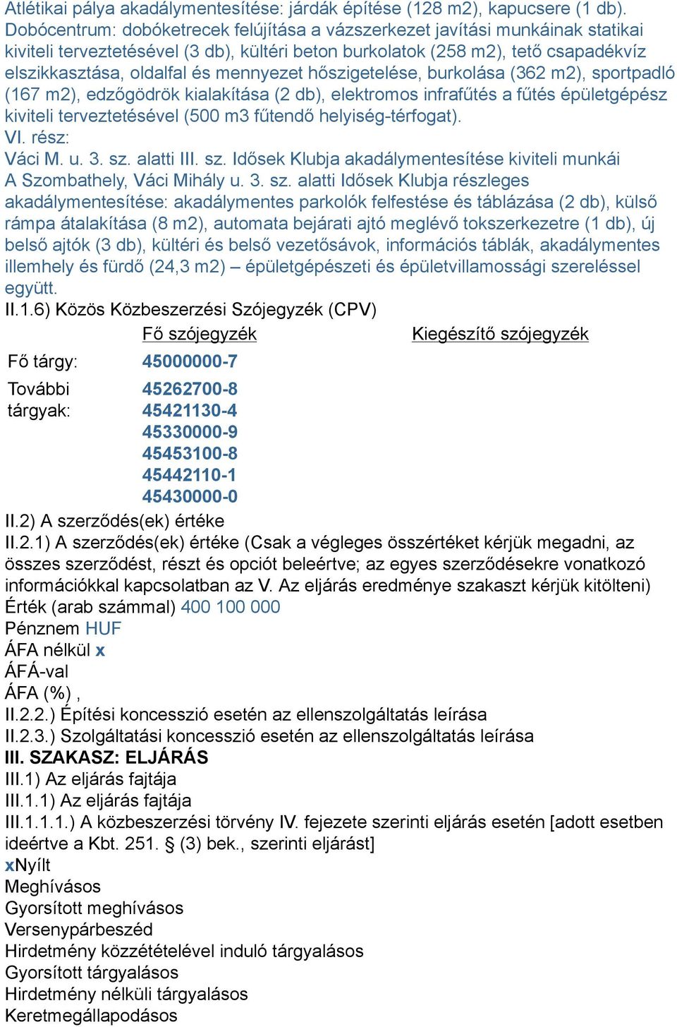 mennyezet hőszigetelése, burkolása (362 m2), sportpadló (167 m2), edzőgödrök kialakítása (2 db), elektromos infrafűtés a fűtés épületgépész kiviteli terveztetésével (500 m3 fűtendő helyiség-térfogat).