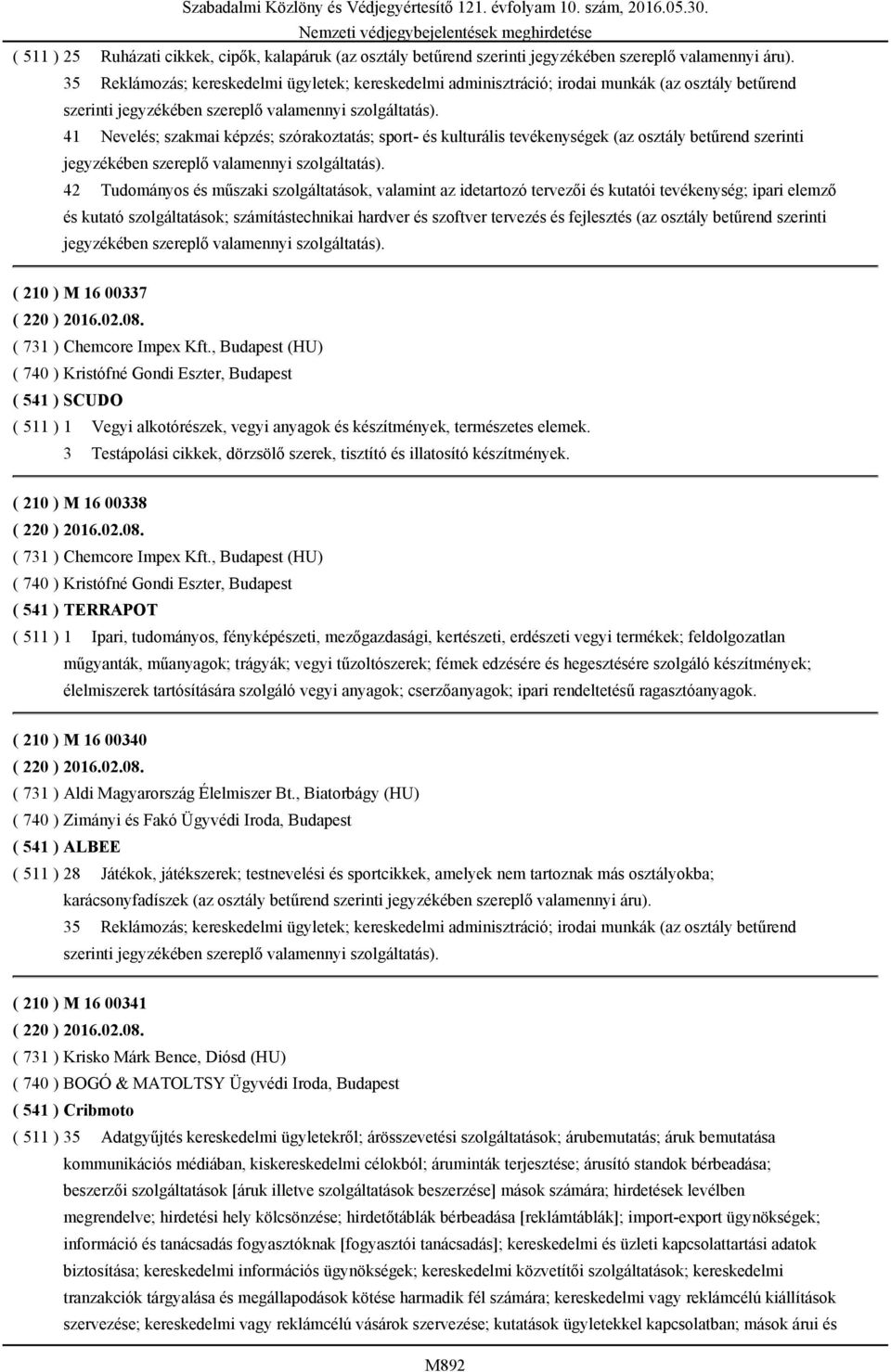 osztály betűrend szerinti 42 Tudományos és műszaki szolgáltatások, valamint az idetartozó tervezői és kutatói tevékenység; ipari elemző és kutató szolgáltatások; számítástechnikai hardver és szoftver