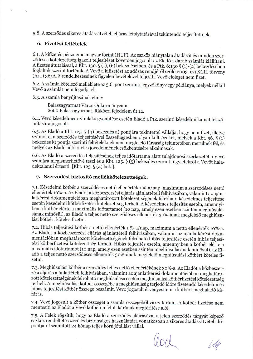 0 (1), (6) bekezd6seiben, 6s a ptk. 6:rgo g (r)-(z) bekezd6s6ben foglaltak szerint tcjrt6nik. A Vev6 a kifizet6st az ad6zds rendj6r6l sz6lb zoo3. 6.'i XCII. t i*6oy (tut.) 36/A.