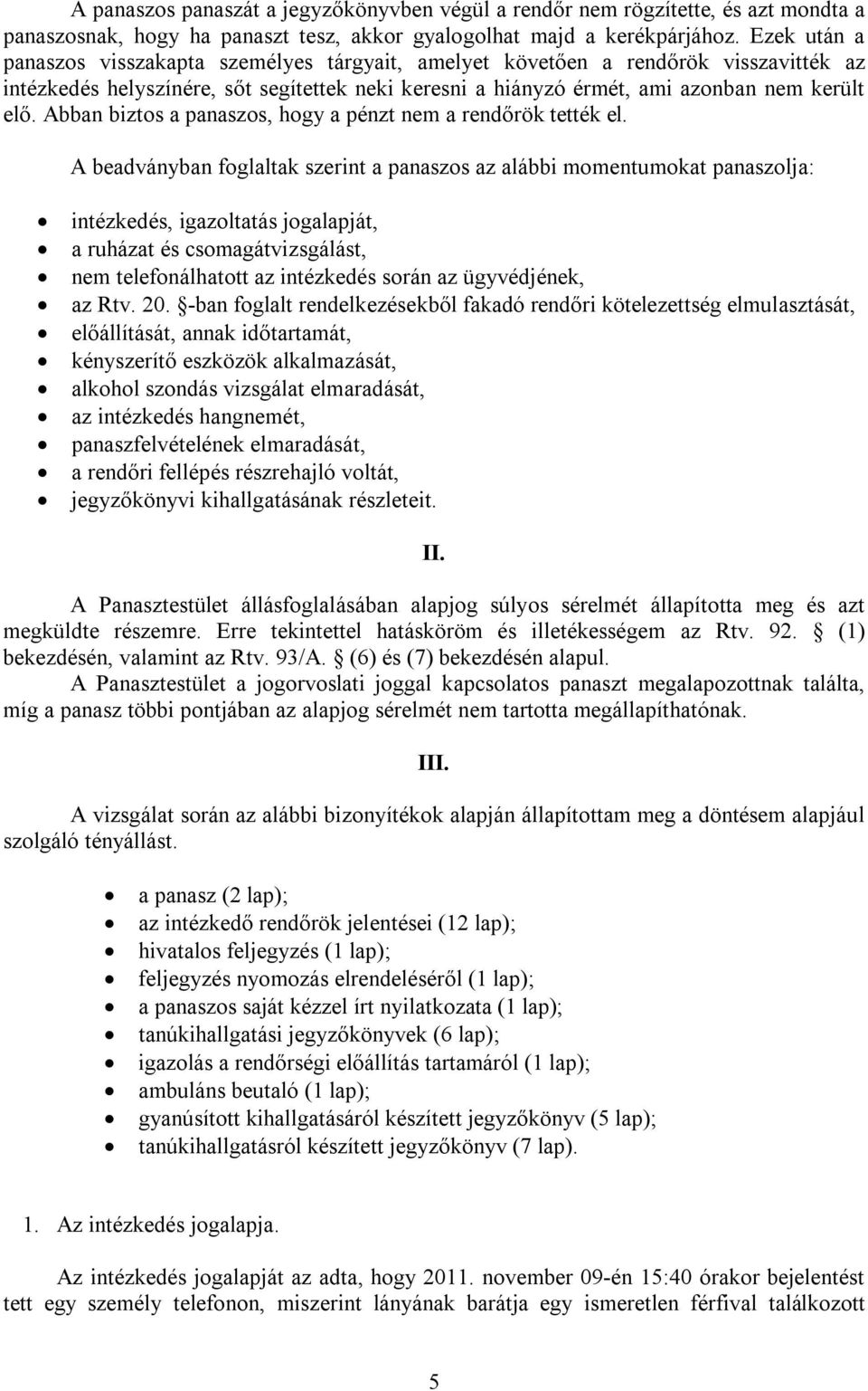 Abban biztos a panaszos, hogy a pénzt nem a rendőrök tették el.