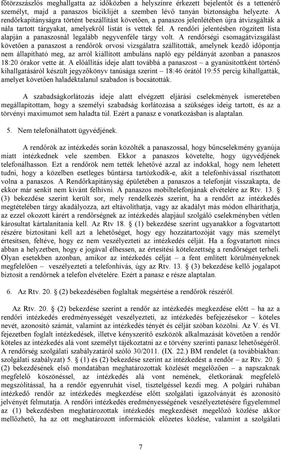 A rendőri jelentésben rögzített lista alapján a panaszosnál legalább negyvenféle tárgy volt.