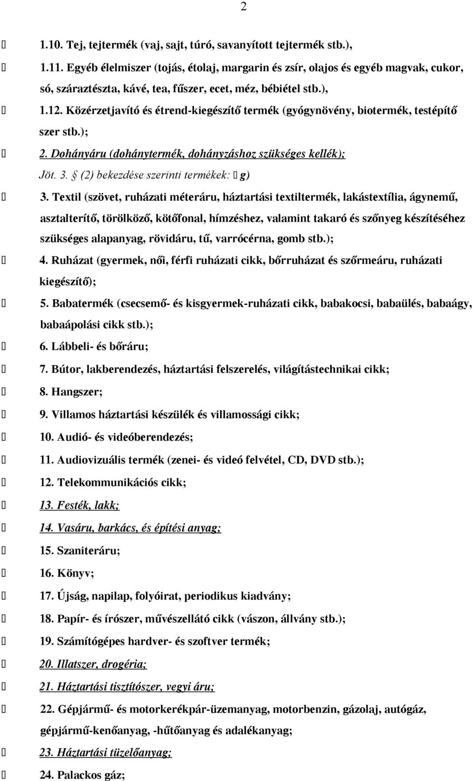 Közérzetjavító és étrend-kiegészítő termék (gyógynövény, biotermék, testépítő szer stb.); 2. Dohányáru (dohánytermék, dohányzáshoz szükséges kellék); Jöt. 3. (2) bekezdése szerinti termékek: g) 3.