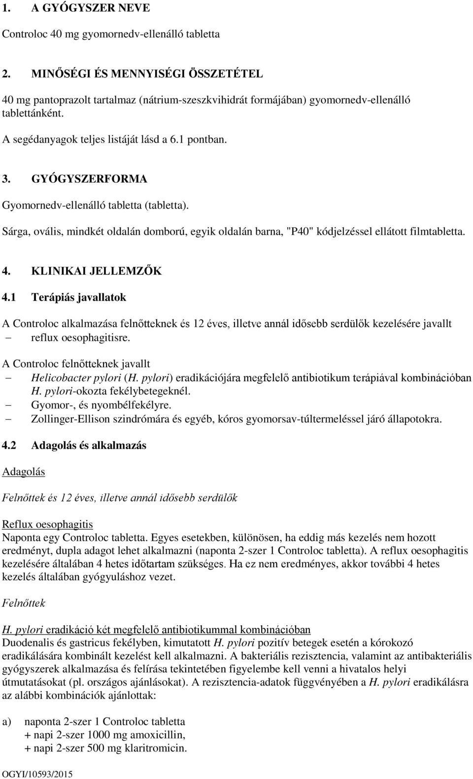 GYÓGYSZERFORMA Gyomornedv-ellenálló tabletta (tabletta). Sárga, ovális, mindkét oldalán domború, egyik oldalán barna, "P40" kódjelzéssel ellátott filmtabletta. 4. KLINIKAI JELLEMZŐK 4.