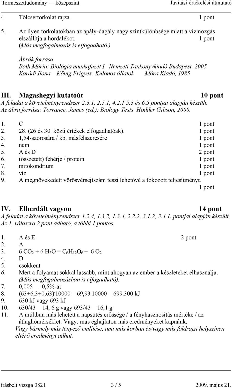 Magashegyi kutatóút 10 pont A feladat a követelményrendszer 2.3.1, 2.5.1, 4.2.1 5.3 és 6.5 pontjai alapján készült. Az ábra forrása: Torrance, James (ed.): Biology Tests Hodder Gibson, 2000. 1. C 2.