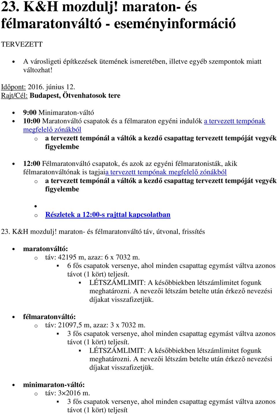 csapattag tervezett tempóját vegyék figyelembe 12:00 Félmaratonváltó csapatok, és azok az egyéni félmaratonisták, akik félmaratonváltónak is tagjaia tervezett tempónak megfelelı zónákból o a