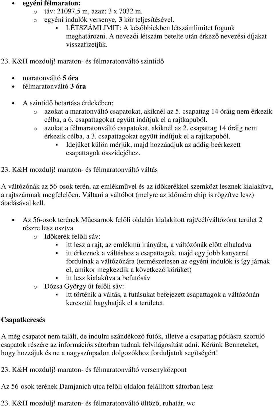 maraton- és félmaratonváltó szintidı maratonváltó 5 óra félmaratonváltó 3 óra A szintidı betartása érdekében: o azokat a maratonváltó csapatokat, akiknél az 5.