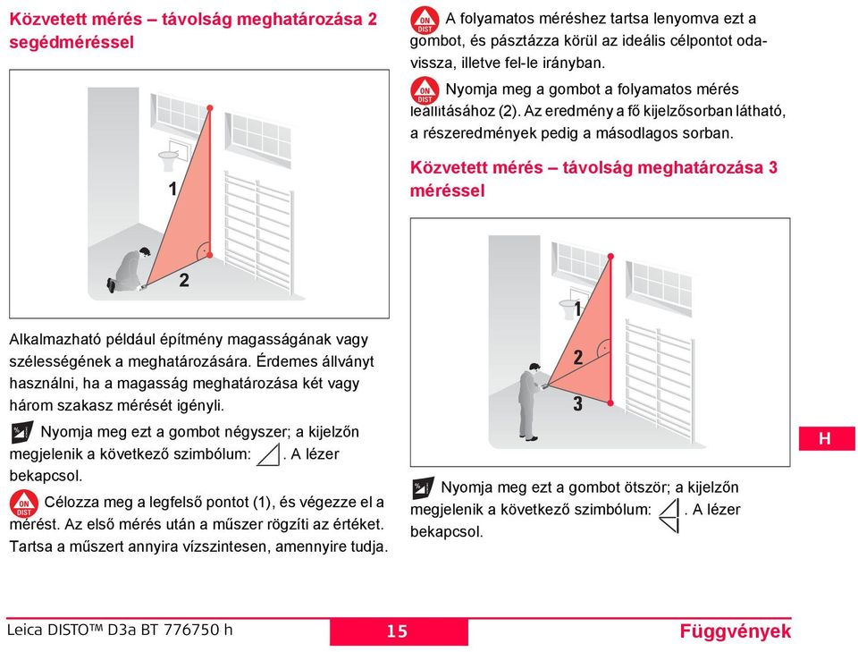 Célozza meg a legfelső pontot (1), és végezze el a mérést. Az első mérés után a műszer rögzíti az értéket. Tartsa a műszert annyira vízszintesen, amennyire tudja.