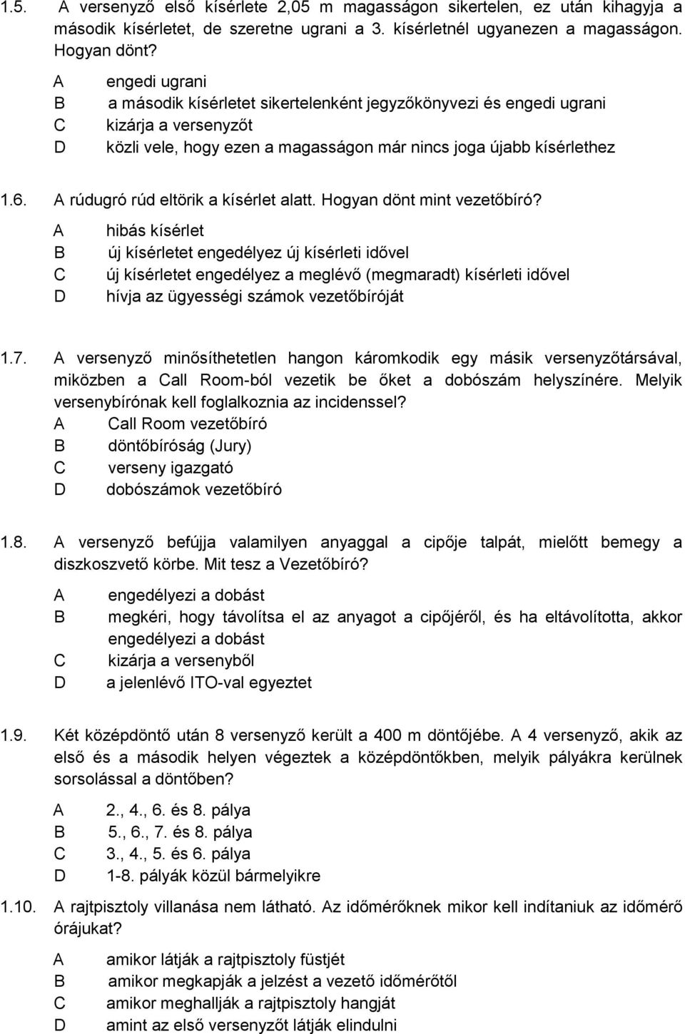 rúdugró rúd eltörik a kísérlet alatt. Hogyan dönt mint vezetőbíró?