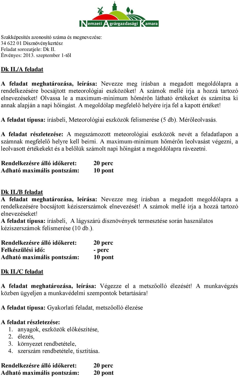 A megoldólap megfelelő helyére írja fel a kapott értéket! A feladat típusa: írásbeli, Meteorológiai eszközök felismerése (5 db). Mérőleolvasás.